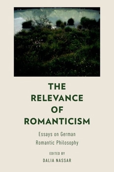 Paperback The Relevance of Romanticism: Essays on German Romantic Philosophy Book