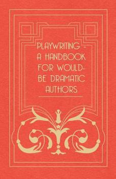 Paperback Playwriting - A Handbook for Would-Be Dramatic Authors Book