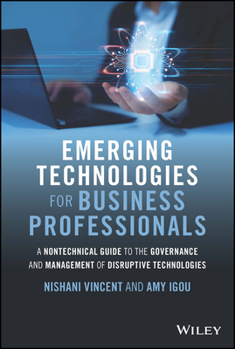 Hardcover Emerging Technologies for Business Professionals: A Nontechnical Guide to the Governance and Management of Disruptive Technologies Book