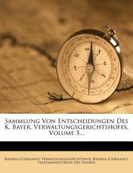 Paperback Sammlung Von Entscheidungen Des K. Bayer. Verwaltungsgerichtshofes, Volume 5... [German] Book