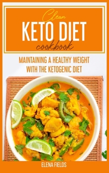 Hardcover Clean Keto Diet Cookbook: Enjoy Over 50 Super Easy And Tasty Recipes To Start Your Transformation Book