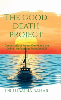 Hardcover The Good Death Project: Conversations about death and the dying - Reflections from the ICU Book