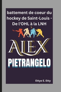 Paperback Alex Pietrangelo: battement de coeur du hockey de Saint-Louis - De l'OHL à la LNH [French] Book