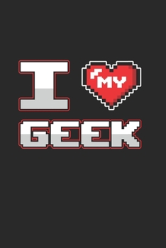 I Love my Geek: Cool Funny Design Notebook Composition Book Novelty Gift (6"x9") Lined Notebook to write in