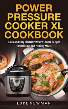 Paperback Power Pressure Cooker XL Cookbook: Quick and Easy Electric Pressure Cooker Recipes for Delicious and Healthy Meals Book