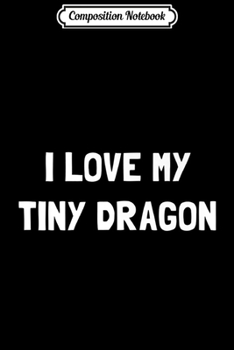 Composition Notebook: I love my tiny dragon Funny Halloween Gecko Costume Premium  Journal/Notebook Blank Lined Ruled 6x9 100 Pages