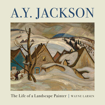 Hardcover A.Y. Jackson: The Life of a Landscape Painter Book