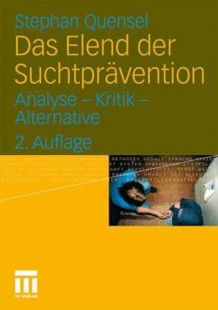 Paperback Das Elend Der Suchtprävention: Analyse - Kritik - Alternative [German] Book