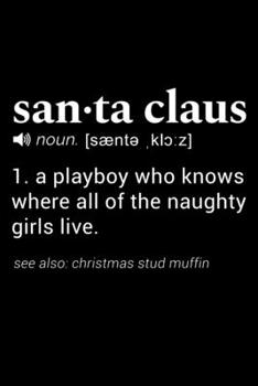 santa claus (noun. [saente ,klc:z])  1. a playboy who knows where all of the naughty girls live. (see also: Christmas stud muffin): 110 Page, Blank Lined Journal