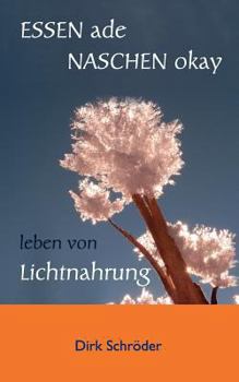 Paperback Essen ade, naschen okay: leben von Lichtnahrung [German] Book