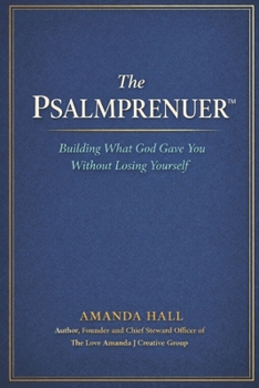 The Psalmprenuer: Building What God Gave You-Without Losing Yourself