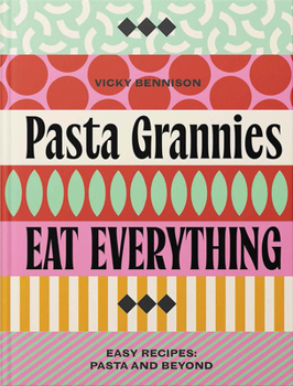 Hardcover Pasta Grannies: Eat Everything!: Easy Recipes: Pasta and Beyond Book