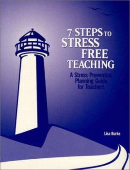 Paperback 7 Steps to Stress Free Teaching: A Stress Prevention Planning Guide for Teachers Book