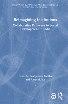 Hardcover Reimagining Institutions: Collaborative Pathways to Social Development in India Book