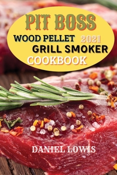 Paperback Pit Boss Wood pellet Grill Smoker Cookbook 2021: Discover Quick and Easy Recipes to Impress Your Guests Book