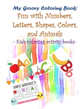 Paperback My Groovy Coloring Book: Fun with Numbers, Letters, Shapes, Colors, and Animals - Kids coloring activity books Book