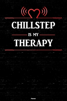 Chillstep is my Therapy Planner: Chillstep Heart Speaker Music Calendar 6 x 9 inch 120 pages gift