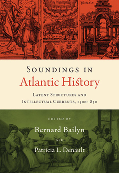 Paperback Soundings in Atlantic History: Latent Structures and Intellectual Currents, 1500-1830 Book
