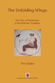 Paperback The Unfolding Wings: The Way of Perfection in the Platonic Tradition Book