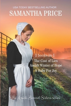 The Amish Bonnet Sisters series: 3 books-in-1. The Cost of Lies: Amish Winter of Hope: A Baby for Joy