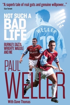 Hardcover Not Such a Bad Life: Burnley, Gazza, Wrighty, Waddle and Me Book