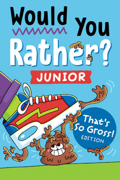 Paperback Would You Rather? Junior: That's So Gross! Edition: Funny, Smelly, Slimy, Disgusting, Yucky Questions That Make You Say Eww! Book