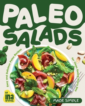Paperback Paleo Salads Made Simple: Easy and Delicious Paleo Recipes for Clean Eating Every Day Book