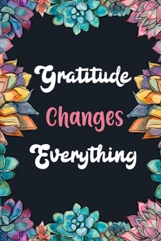 Paperback Gratitude Changes Everything: 5 minutes journal, Daily Positivity Diary Happier you every day, Gratitude and Mindfulness For Happiness Your Life, Ha Book