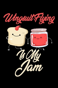 Wingsuit Flying is My Jam: Funny Wingsuit Flying Journal (Diary, Notebook) Christmas & Birthday Gift for Wingsuit Flying Enthusiasts
