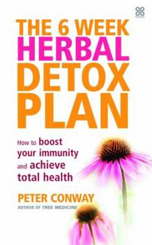 Paperback The 6 Week Herbal Detox Plan: How to Boost Your Immunity and Achieve Total Health Book