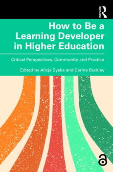 Paperback How to Be a Learning Developer in Higher Education: Critical Perspectives, Community and Practice Book