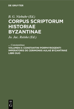 Hardcover Constantini Porphyrogeniti Imperatoris de Cerimoniis Aulae Byzantinae Libri Duo [Latin] Book