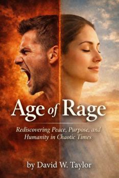 Paperback Age of Rage: Rediscovering Peace, Purpose, and Humanity in Chaotic Times Book