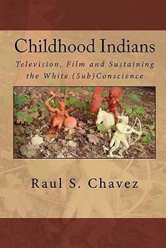 Paperback Childhood Indians: Television, Film and Sustaining the White (Sub)Conscience Book