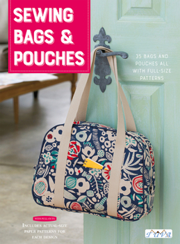 Paperback Sewing Bags and Pouches: 35 Bags and Pouches All with Full-Size Pattern Book