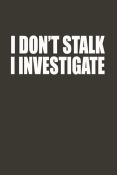 Paperback I Don't Stalk I Investigate: Gag Gift Funny Blank Lined Notebook Journal or Notepad Book