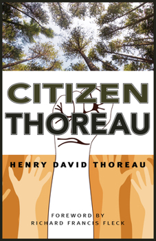Citizen Thoreau: Walden/Civil Disobedience/Life without Principle/Slavery in Massachusetts/A Plea for Captain John Brown