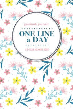 Gratitude Journal | One Line a Day | A 5-Year Memory Book: 5-Year Gratitude Journal | 5-Year Diary | Floral Notebook for Keepsake Memories and Journaling