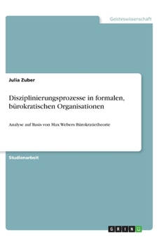 Disziplinierungsprozesse in formalen, bürokratischen Organisationen (German Edition)