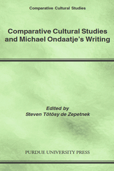 Comparitive Cultural Studies and Michael Ondaatje's Writing (Comparative Cultural Studies) - Book  of the Comparative Cultural Studies