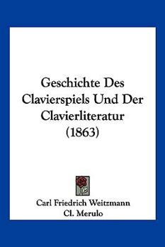 Paperback Geschichte Des Clavierspiels Und Der Clavierliteratur (1863) [German] Book