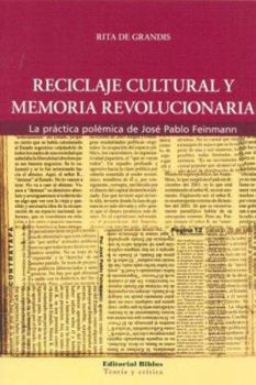 Reciclaje cultural y memoria revolucionaria. La practica polemica de Jose Pablo Feinmann