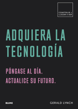 Paperback Adquiera La Tecnología: Póngase Al Día. Actualice Su Futuro [Spanish] Book