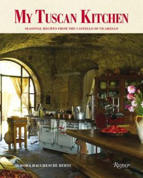 Hardcover My Tuscan Kitchen: Seasonal Recipes from the Castello Di Vicarello Book