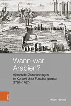 Hardcover Wann War Arabien?: Historische Zeiterfahrungen Im Kontext Einer Forschungsreise (1761-1767) [German] Book
