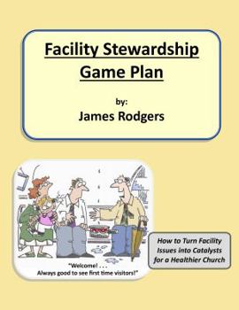 Spiral-bound Facility Stewardship Game Plan: How to Turn Facility Issues into Catalysts for a Healthier Church Book