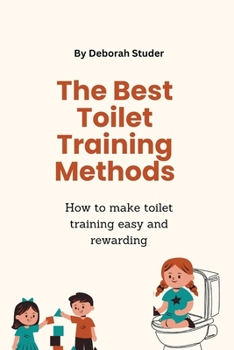 Paperback The Best Toilet Training Methods: How to make toilet training easy and rewarding [Large Print] Book