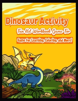 Dinosaur Activity  Fun Kid Workbook Game For game for Learning, Coloring, and More!: Can You Find the Hidden Objects Hiding in these Prehistoric Scenes?