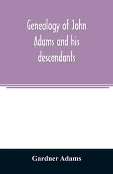 Paperback Genealogy of John Adams and his descendants; with notes and incidents Book