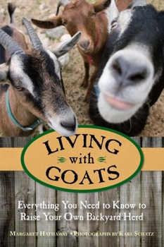 Paperback Living with Goats: Everything You Need To Know To Raise Your Own Backyard Herd Book
